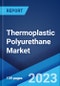 Thermoplastic Polyurethane Market: Global Industry Trends, Share, Size, Growth, Opportunity and Forecast 2023-2028 - Product Thumbnail Image
