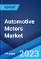 Automotive Motors Market: Global Industry Trends, Share, Size, Growth, Opportunity and Forecast 2023-2028 - Product Image