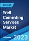 Well Cementing Services Market: Global Industry Trends, Share, Size, Growth, Opportunity and Forecast 2023-2028 - Product Image