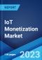 IoT Monetization Market: Global Industry Trends, Share, Size, Growth, Opportunity and Forecast 2023-2028 - Product Image