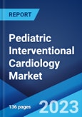 Pediatric Interventional Cardiology Market: Global Industry Trends, Share, Size, Growth, Opportunity and Forecast 2023-2028- Product Image