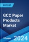 GCC Paper Products Market Report by Product, and Country 2024-2032 - Product Image