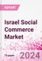 Israel Social Commerce Market Intelligence and Future Growth Dynamics Databook - 50+ KPIs on Social Commerce Trends by End-Use Sectors, Operational KPIs, Retail Product Dynamics, and Consumer Demographics - Q1 2024 Update - Product Thumbnail Image