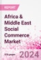 Africa & Middle East Social Commerce Market Intelligence and Future Growth Dynamics Databook - 50+ KPIs on Social Commerce Trends by End-Use Sectors, Operational KPIs, Retail Product Dynamics, and Consumer Demographics - Q1 2024 Update - Product Image