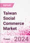 Taiwan Social Commerce Market Intelligence and Future Growth Dynamics Databook - 50+ KPIs on Social Commerce Trends by End-Use Sectors, Operational KPIs, Retail Product Dynamics, and Consumer Demographics - Q1 2024 Update - Product Thumbnail Image