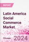 Latin America Social Commerce Market Intelligence and Future Growth Dynamics Databook - 50+ KPIs on Social Commerce Trends by End-Use Sectors, Operational KPIs, Retail Product Dynamics, and Consumer Demographics - Q1 2024 Update - Product Thumbnail Image