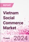 Vietnam Social Commerce Market Intelligence and Future Growth Dynamics Databook - 50+ KPIs on Social Commerce Trends by End-Use Sectors, Operational KPIs, Retail Product Dynamics, and Consumer Demographics - Q1 2024 Update - Product Thumbnail Image