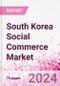 South Korea Social Commerce Market Intelligence and Future Growth Dynamics Databook - 50+ KPIs on Social Commerce Trends by End-Use Sectors, Operational KPIs, Retail Product Dynamics, and Consumer Demographics - Q1 2024 Update - Product Thumbnail Image