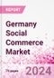Germany Social Commerce Market Intelligence and Future Growth Dynamics Databook - 50+ KPIs on Social Commerce Trends by End-Use Sectors, Operational KPIs, Retail Product Dynamics, and Consumer Demographics - Q1 2024 Update - Product Thumbnail Image
