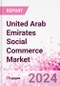 United Arab Emirates Social Commerce Market Intelligence and Future Growth Dynamics Databook - 50+ KPIs on Social Commerce Trends by End-Use Sectors, Operational KPIs, Retail Product Dynamics, and Consumer Demographics - Q1 2024 Update - Product Image
