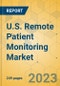 U.S. Remote Patient Monitoring Market - Industry Outlook & Forecast 2023-2028 - Product Thumbnail Image
