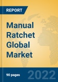 Manual Ratchet Global Market Insights 2022, Analysis and Forecast to 2027, by Manufacturers, Regions, Technology, Application, Product Type- Product Image