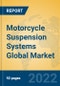 Motorcycle Suspension Systems Global Market Insights 2022, Analysis and Forecast to 2027, by Manufacturers, Regions, Technology, Application, Product Type - Product Thumbnail Image