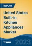 United States Built-in Kitchen Appliances Market, By Region, Competition, Forecast and Opportunities, 2018-2028F- Product Image