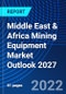 Middle East & Africa Mining Equipment Market Outlook 2027 - Product Thumbnail Image