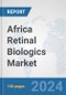 Africa Retinal Biologics Market: Prospects, Trends Analysis, Market Size and Forecasts up to 2030 - Product Thumbnail Image