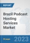 Brazil Podcast Hosting Services Market: Prospects, Trends Analysis, Market Size and Forecasts up to 2030 - Product Thumbnail Image