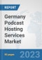 Germany Podcast Hosting Services Market: Prospects, Trends Analysis, Market Size and Forecasts up to 2030 - Product Thumbnail Image