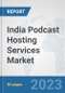 India Podcast Hosting Services Market: Prospects, Trends Analysis, Market Size and Forecasts up to 2030 - Product Thumbnail Image
