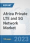 Africa Private LTE and 5G Network Market: Prospects, Trends Analysis, Market Size and Forecasts up to 2030 - Product Thumbnail Image