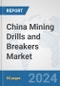 China Mining Drills and Breakers Market: Prospects, Trends Analysis, Market Size and Forecasts up to 2030 - Product Thumbnail Image