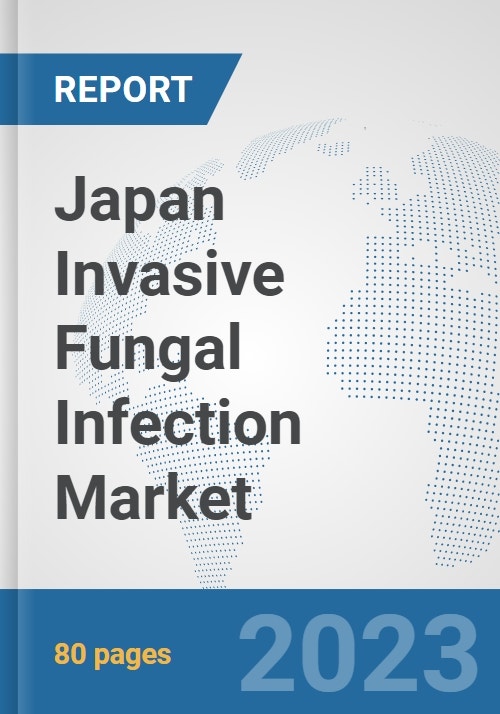 Japan Invasive Fungal Infection Market Prospects, Trends Analysis