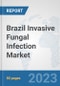 Brazil Invasive Fungal Infection Market: Prospects, Trends Analysis, Market Size and Forecasts up to 2030 - Product Image