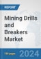 Mining Drills and Breakers Market: Global Industry Analysis, Trends, Market Size, and Forecasts up to 2030 - Product Image