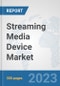 Streaming Media Device Market: Global Industry Analysis, Trends, Market Size, and Forecasts up to 2030 - Product Image