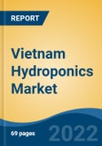 Vietnam Hydroponics Market, By Type (Aggregate Systems v/s Liquid Systems), By Equipment (HVAC, LED Grow Light, Control Systems, Irrigation Systems, Others), By Input, By Farming Method, By Crop Type, By Region, Competition Forecast & Opportunities, 2017-2027- Product Image
