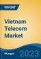 Vietnam Telecom Market, Competition, Forecast & Opportunities, 2028 - Product Image