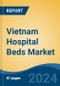 Vietnam Hospital Beds Market, By Type (Electric Beds, Semi-Electric Beds, Manual Beds), By Usage (Acute Care Beds, Psychiatric Care Beds, Long-Term Care Beds, Others), By Application, By End User, By Region, Competition Forecast & Opportunities, 2027 - Product Thumbnail Image