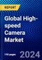 Global High-speed Camera Market (2023-2028) by Spectrum Type, Component, Throughput, Frame Rate, Resolution, Application, and Geography., Competitive Analysis, Impact of Covid-19 with Ansoff Analysis - Product Image