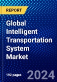 Global Intelligent Transportation System Market (2023-2028) Competitive Analysis, Impact of Covid-19 with Ansoff Analysis- Product Image
