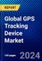 Global GPS Tracking Device Market (2023-2028) Competitive Analysis, Impact of Covid-19, Impact of Economic Slowdown & Impending Recession, Ansoff Analysis - Product Image