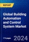 Global Building Automation and Control System Market (2023-2028) Competitive Analysis, Impact of Covid-19 with Ansoff Analysis - Product Image