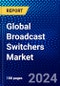 Global Broadcast Switchers Market (2023-2028) Competitive Analysis, Impact of Covid-19 with Ansoff Analysis - Product Image