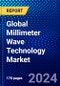 Global Millimeter Wave Technology Market (2023-2028) Competitive Analysis, Impact of Covid-19 with Ansoff Analysis - Product Image
