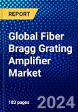 Global Fiber Bragg Grating Amplifier Market (2023-2028) by Type, Wavelength, Industry, and Geography., Competitive Analysis, Impact of Covid-19 with Ansoff Analysis- Product Image