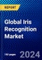 Global Iris Recognition Market (2023-2028) Competitive Analysis, Impact of Covid-19 with Ansoff Analysis - Product Image