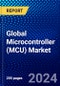Global Microcontroller (MCU) Market (2023-2028) Competitive Analysis, Impact of Covid-19, Impact of Economic Slowdown & Impending Recession, Ansoff Analysis - Product Image