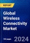 Global Wireless Connectivity Market (2023-2028) Competitive Analysis, Impact of Covid-19 with Ansoff Analysis - Product Image