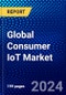 Global Consumer IoT Market (2023-2028) Competitive Analysis, Impact of Covid-19, Impact of Economic Slowdown & Impending Recession, Ansoff Analysis - Product Image