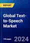 Global Text-to-Speech Market (2023-2028) Competitive Analysis, Impact of Covid-19 with Ansoff Analysis - Product Image