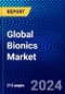 Global Bionics Market (2023-2028) by Product, Technology, Fixation, Geography, Competitive Analysis, Impact of Covid-19, Ansoff Analysis - Product Image