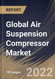 Global Air Suspension Compressor Market Size, Share & Industry Trends Analysis Report By Vehicle Type, By Sales Channel, By Regional Outlook and Forecast, 2021-2027- Product Image