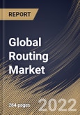 Global Routing Market Size, Share & Industry Trends Analysis Report By Type, By Placement, By Application, By Vertical, By Regional Outlook and Forecast, 2021-2027- Product Image
