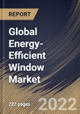Global Energy-Efficient Window Market Size, Share & Industry Trends Analysis Report By Application, By Component, By End-use, By Glazing Type, By Regional Outlook and Forecast, 2021-2027- Product Image