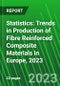 Statistics: Trends in Production of Fibre Reinforced Composite Materials in Europe, 2023 - Product Thumbnail Image