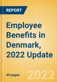 Employee Benefits in Denmark, 2022 Update - Key Regulations, Statutory Public and Private Benefits, and Industry Analysis- Product Image